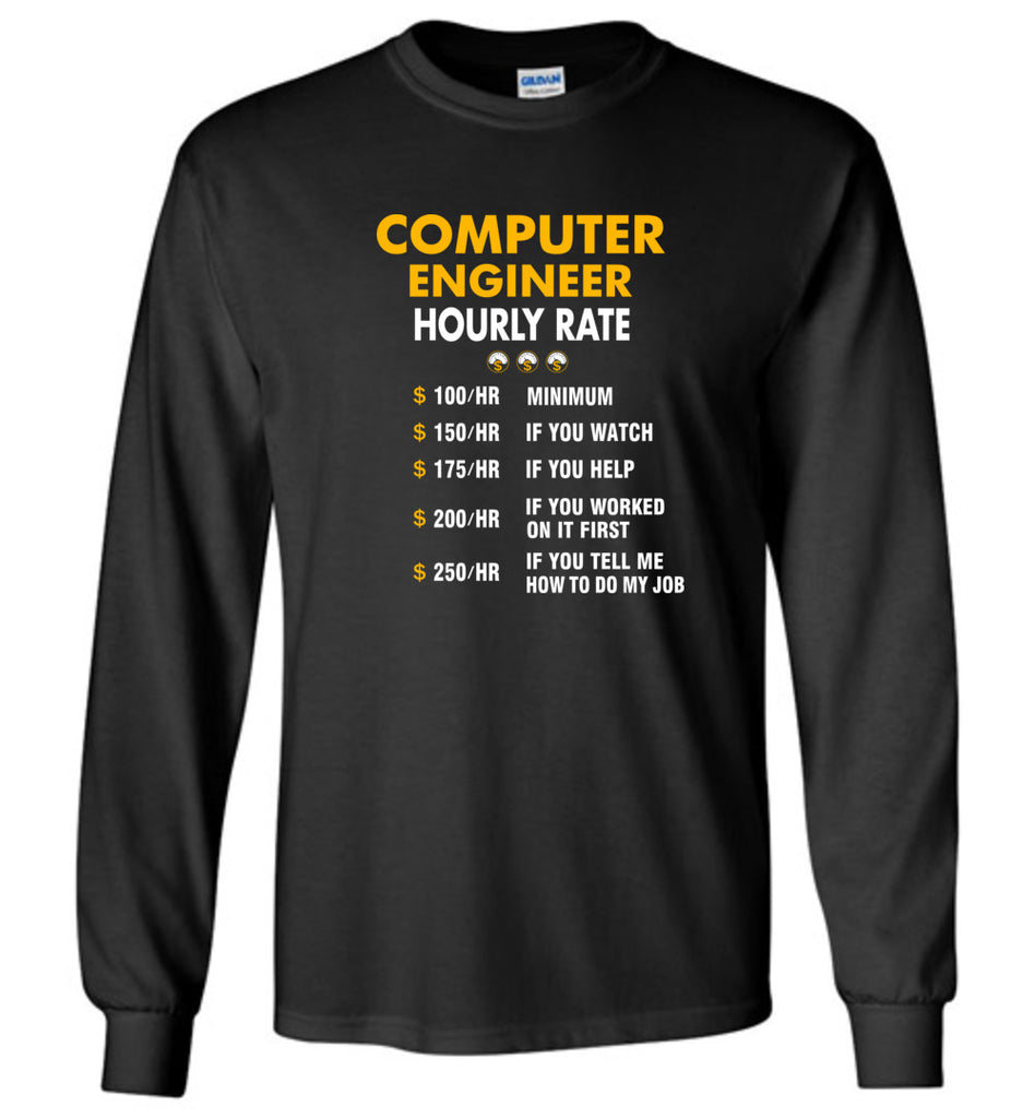 Funny Computer Engineer Hourly Rate Job If You Tell Me How To Do My Job AMZ - Long Sleeve