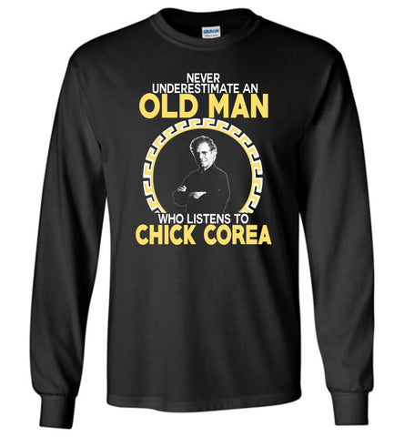 Never Underestimate An Old Man Who Listens To Chick Corea - Long Sleeve