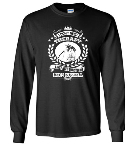 I Don't Need Therapy I Just Need To Listens To Leon Russell - Long Sleeve