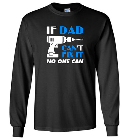 Father's Day Gift For Dad If Dad Can Fix No One Can - Long Sleeve
