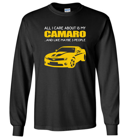 all I care about is my Chevelle Camaro and like maybe 3 people - Long Sleeve