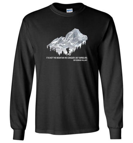 It Is Not The Mountain We Conquer But Ourselves Hiking (1) - Long Sleeve