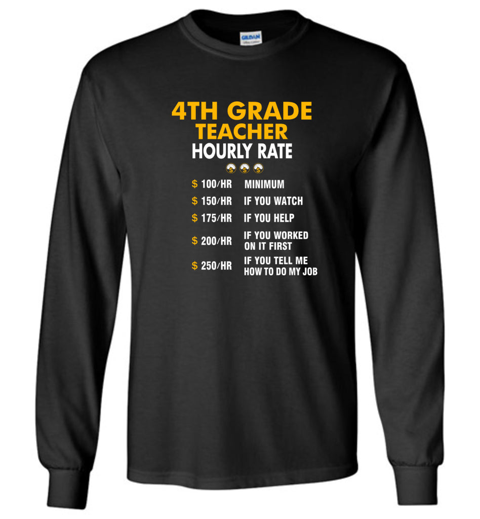 Funny 4th Grade Teacher Hourly Rate Job If You Tell Me How To Do My Job AMZ - Long Sleeve
