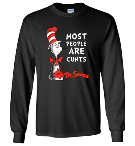 DrSeuss Most People Are Cunts - Long Sleeve