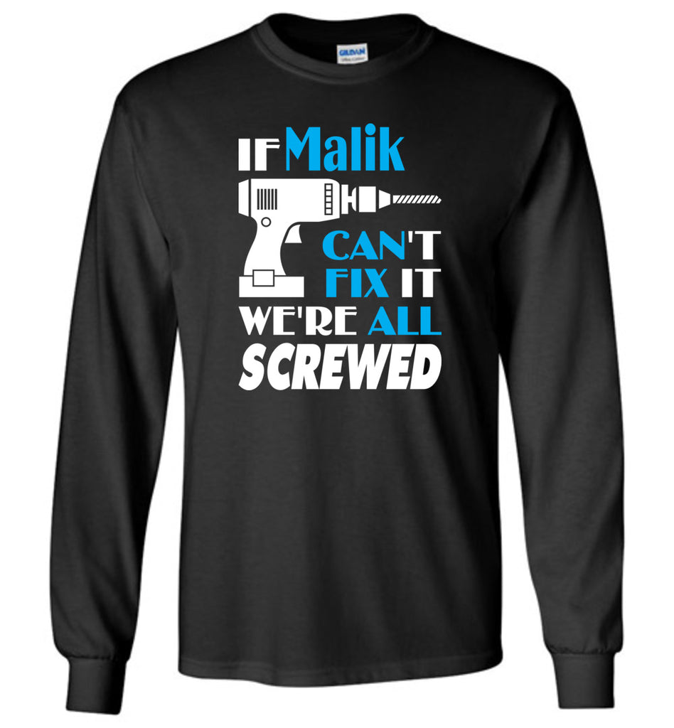 If Malik Can't Fix It We All Screwed  Malik Name Gift Ideas - Long Sleeve