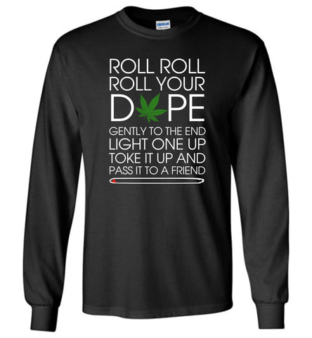 Roll Roll Roll Your Dope And Pass It To Friend - Long Sleeve