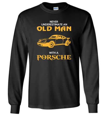 Never Underestimate An Old Man With A Porsche - Long Sleeve