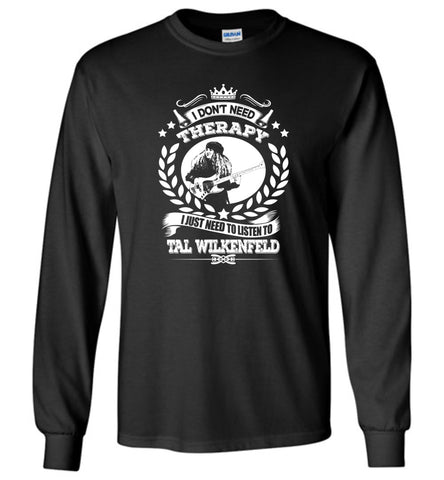 I Don't Need Therapy I Just Need To Listens To Tal Wilkenfeld - Long Sleeve
