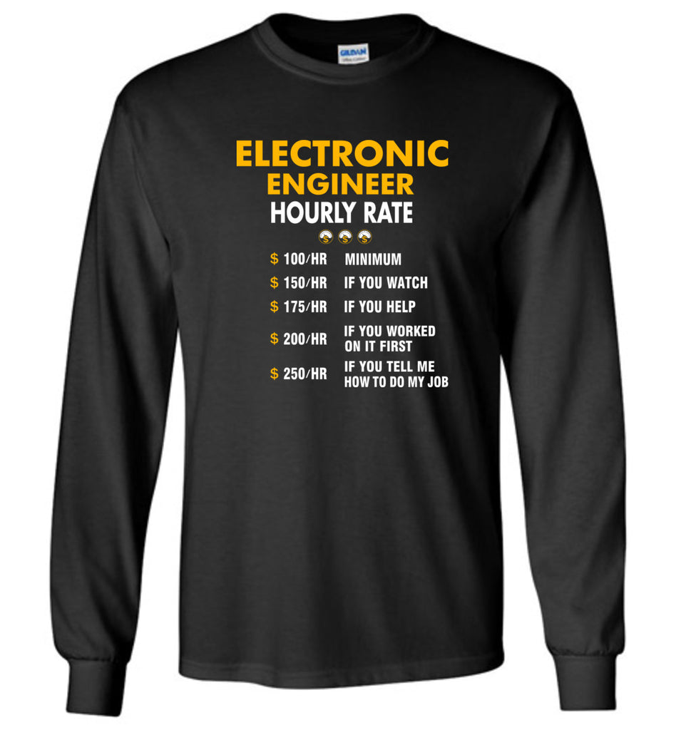 Funny Electronic Engineer Hourly Rate Job If You Tell Me How To Do My Job AMZ - Long Sleeve