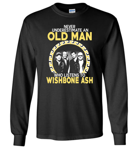 Never Underestimate An Old Man Who Listens To Wishbone Ash - Long Sleeve