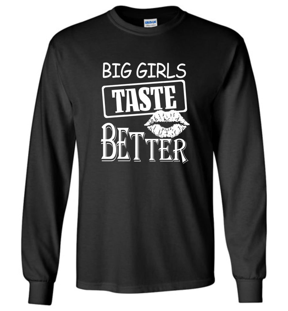 Big Girls Taste Better - Long Sleeve