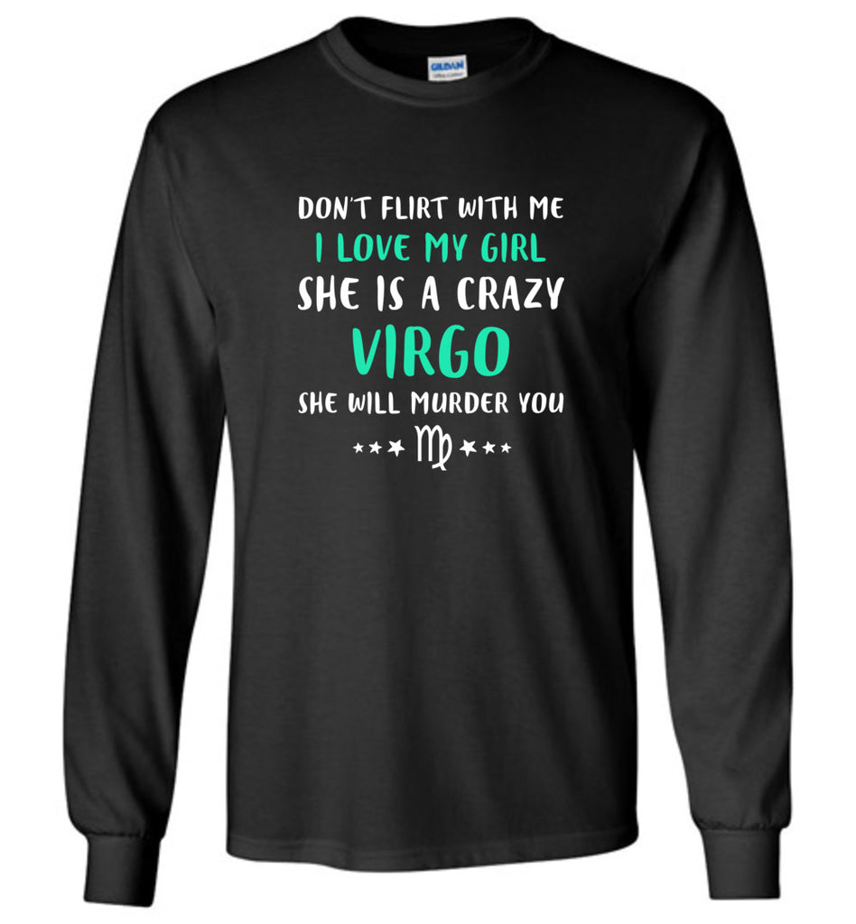 I Love My Girl She Is A Crazy Virgo - Long Sleeve
