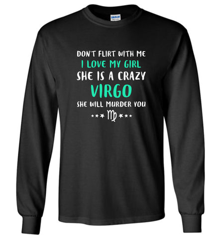 I Love My Girl She Is A Crazy Virgo - Long Sleeve