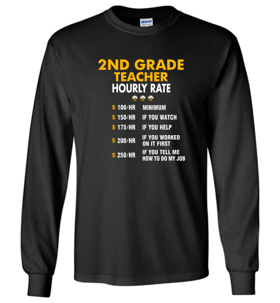 Funny 2nd Grade Teacher Hourly Rate Job If You Tell Me How To Do My Job AMZ - Long Sleeve