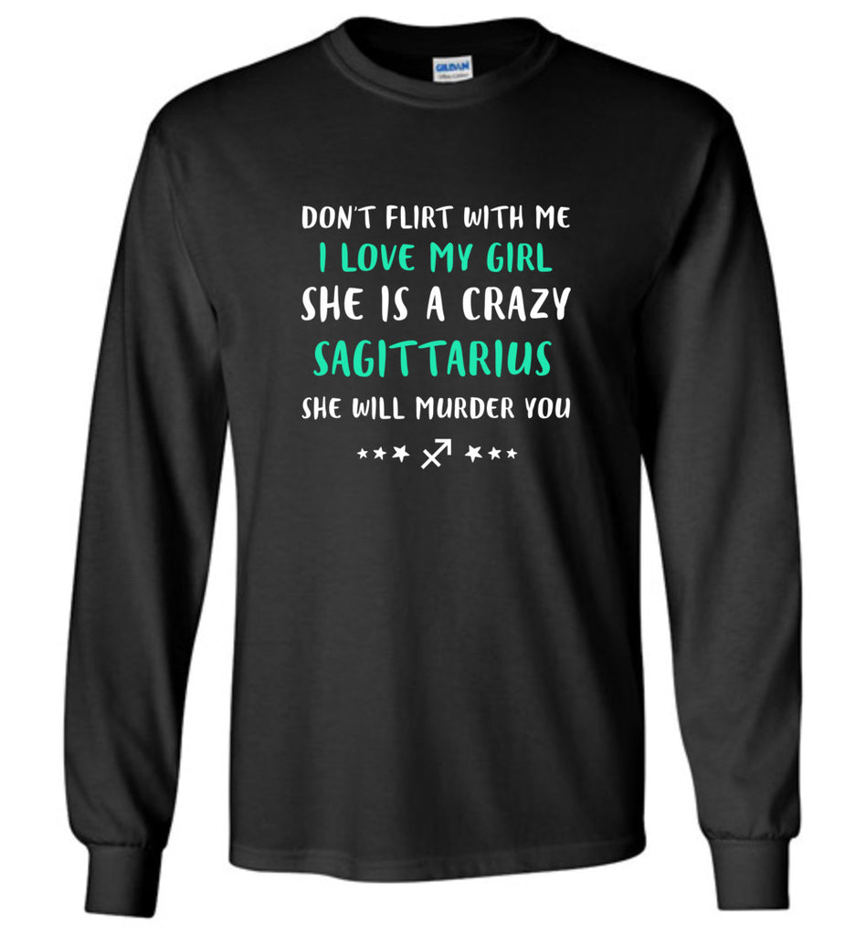 I Love My Girl She Is A Crazy Sagittarius - Long Sleeve