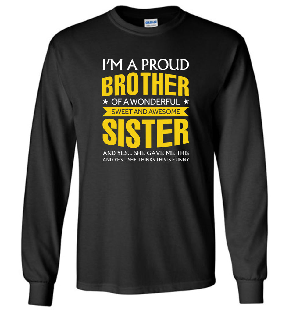 I'm A Proud Brother Of A Wonderfull Sweet And Awesome Sister - Long Sleeve