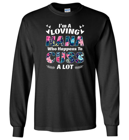 I'm A Loving Nana Who Happens To Cuss A Lot - Long Sleeve