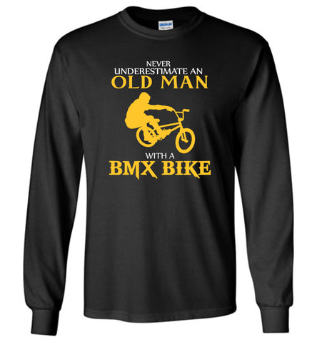 Never Underestimate An Old Man With A BMX BIKE - Long Sleeve