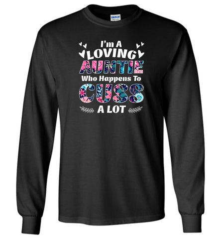 I'm A Loving Auntie Who Happens To Cuss A Lot - Long Sleeve