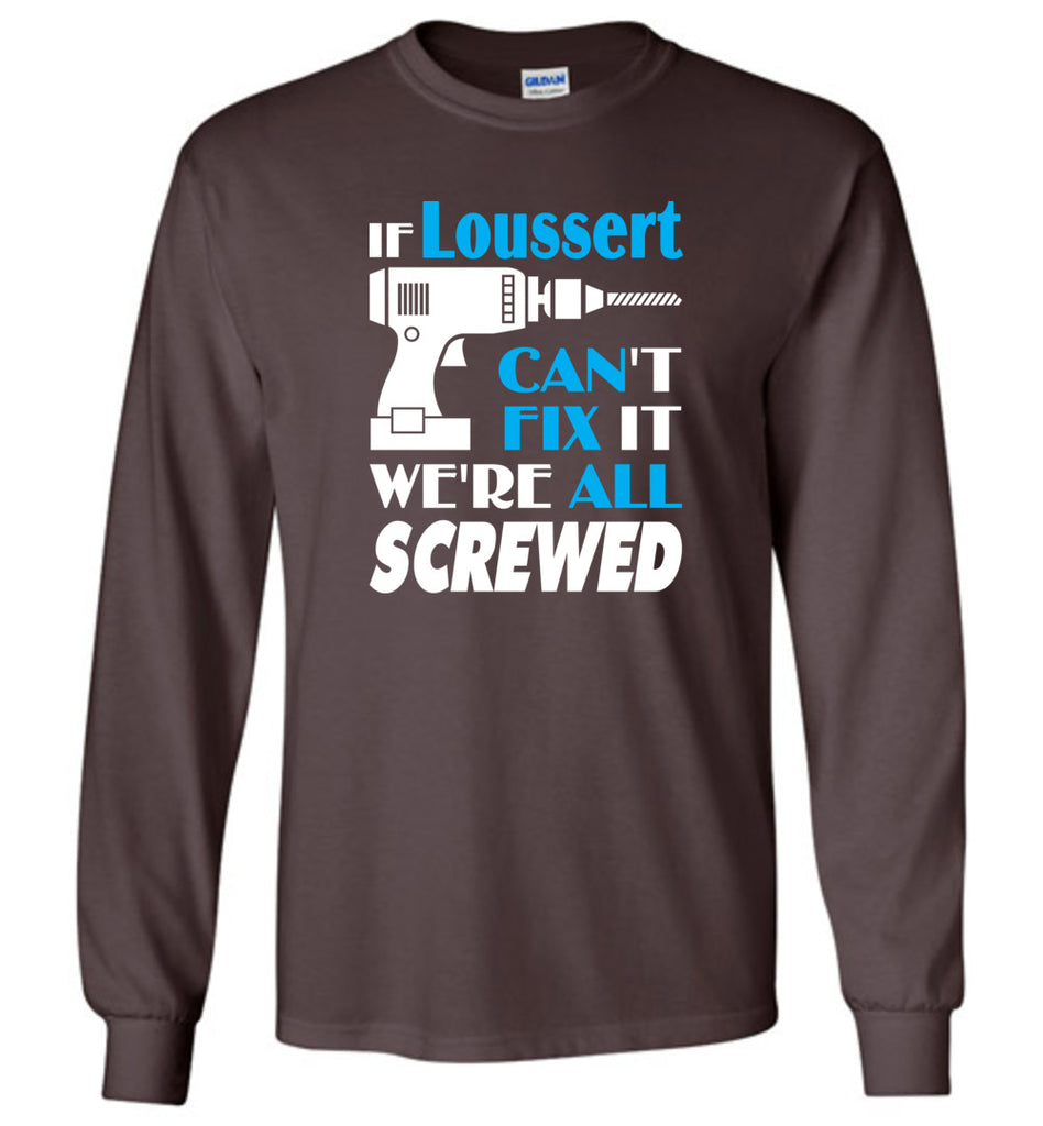 If Loussert Can't Fix It We All Screwed  Loussert Name Gift Ideas - Long Sleeve