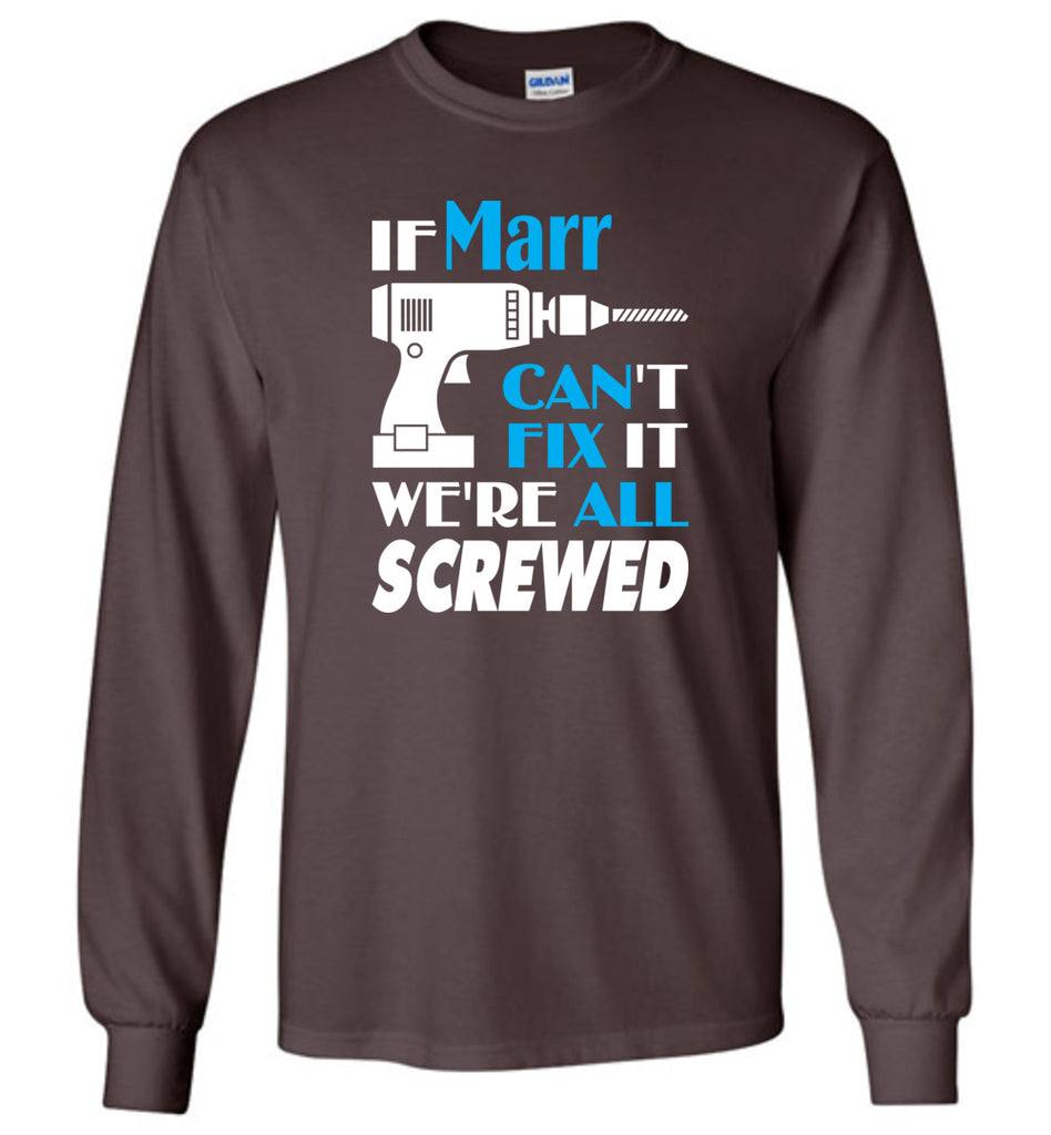If Marr Can't Fix It We All Screwed  Marr Name Gift Ideas - Long Sleeve