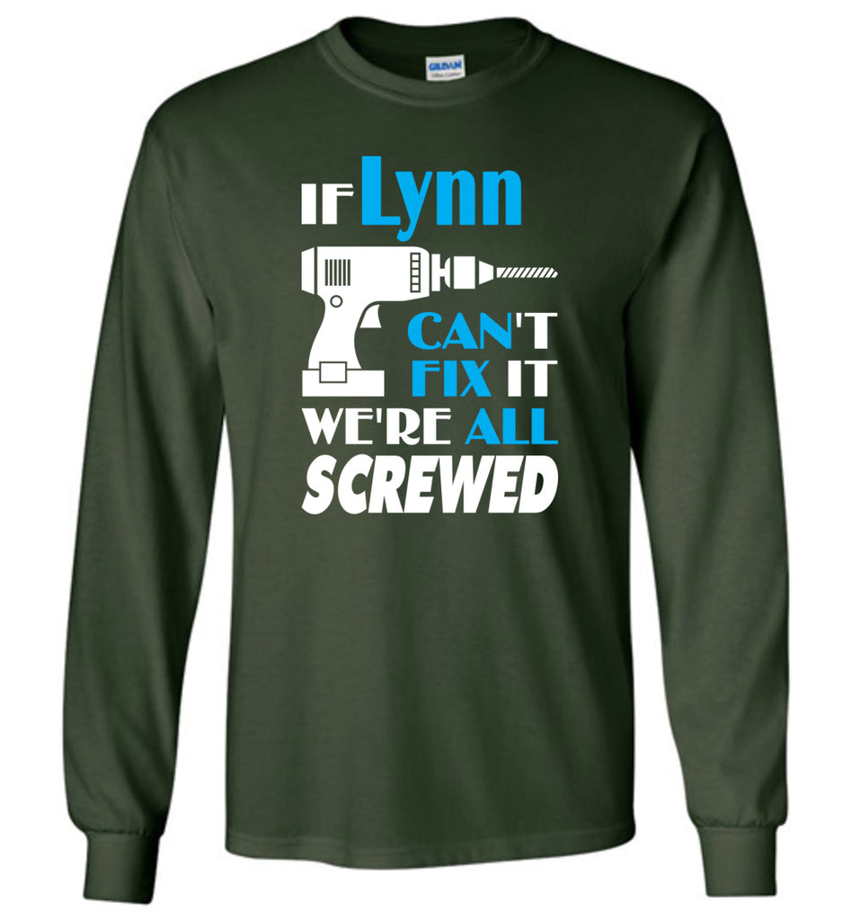 If Lynn Can't Fix It We All Screwed  Lynn Name Gift Ideas - Long Sleeve