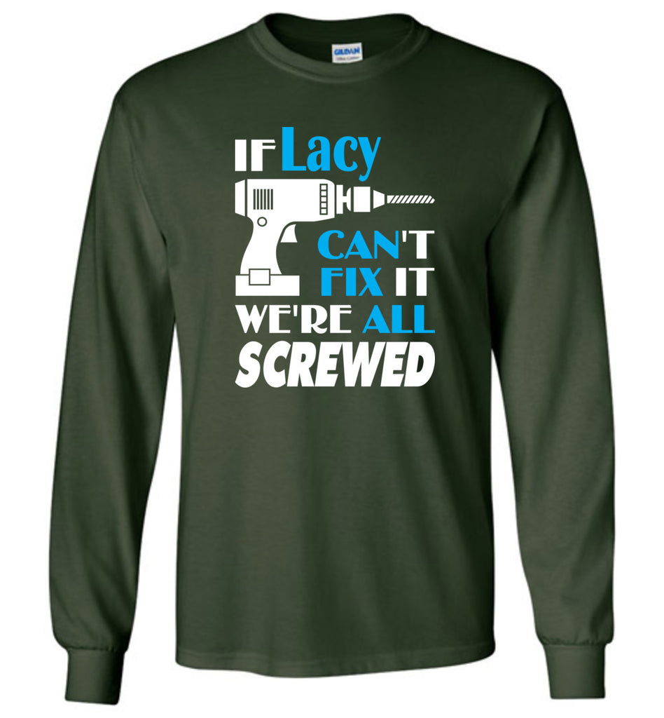 If Lacy Can't Fix It We All Screwed  Lacy Name Gift Ideas - Long Sleeve