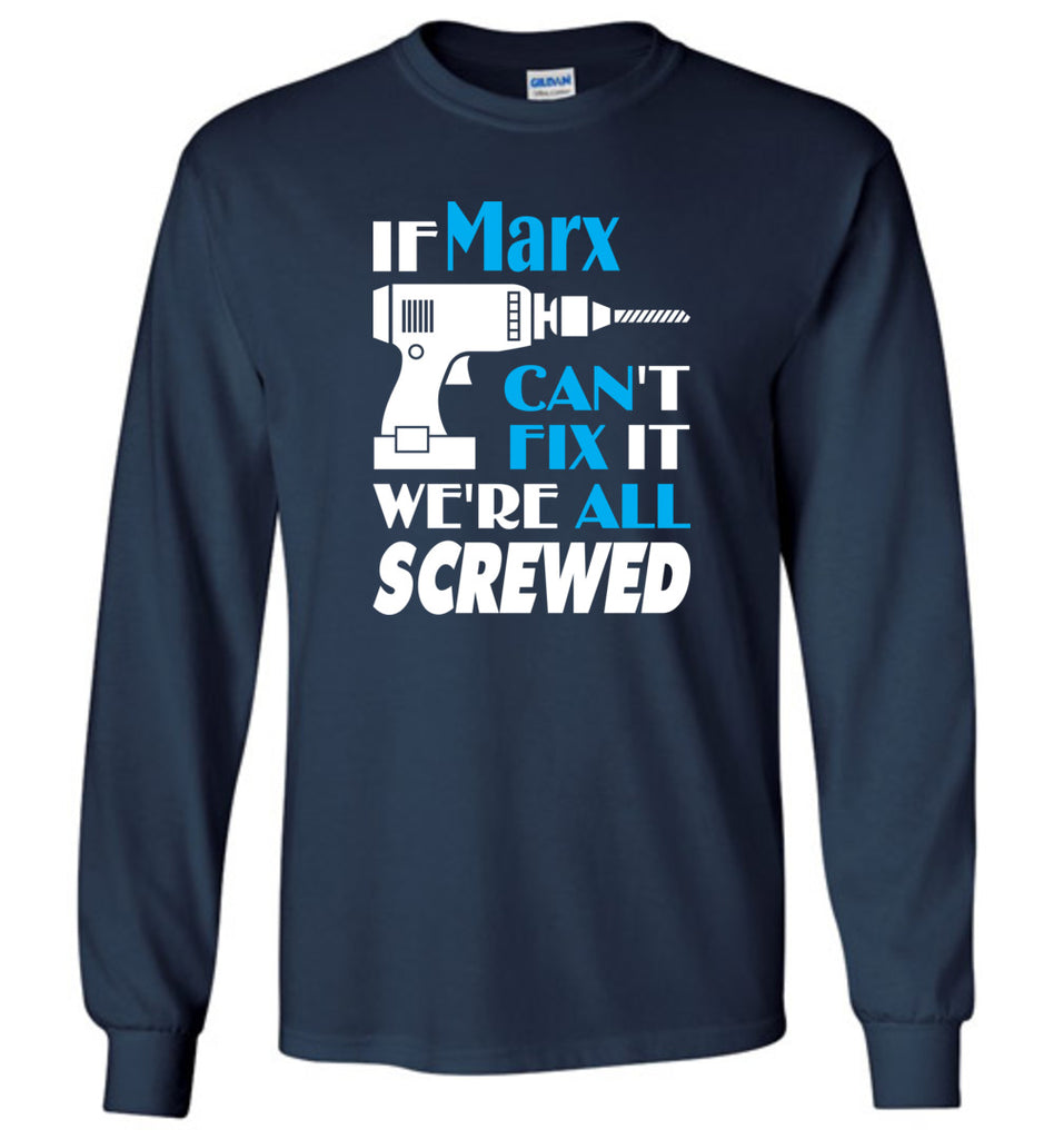 If Marx Can't Fix It We All Screwed  Marx Name Gift Ideas - Long Sleeve