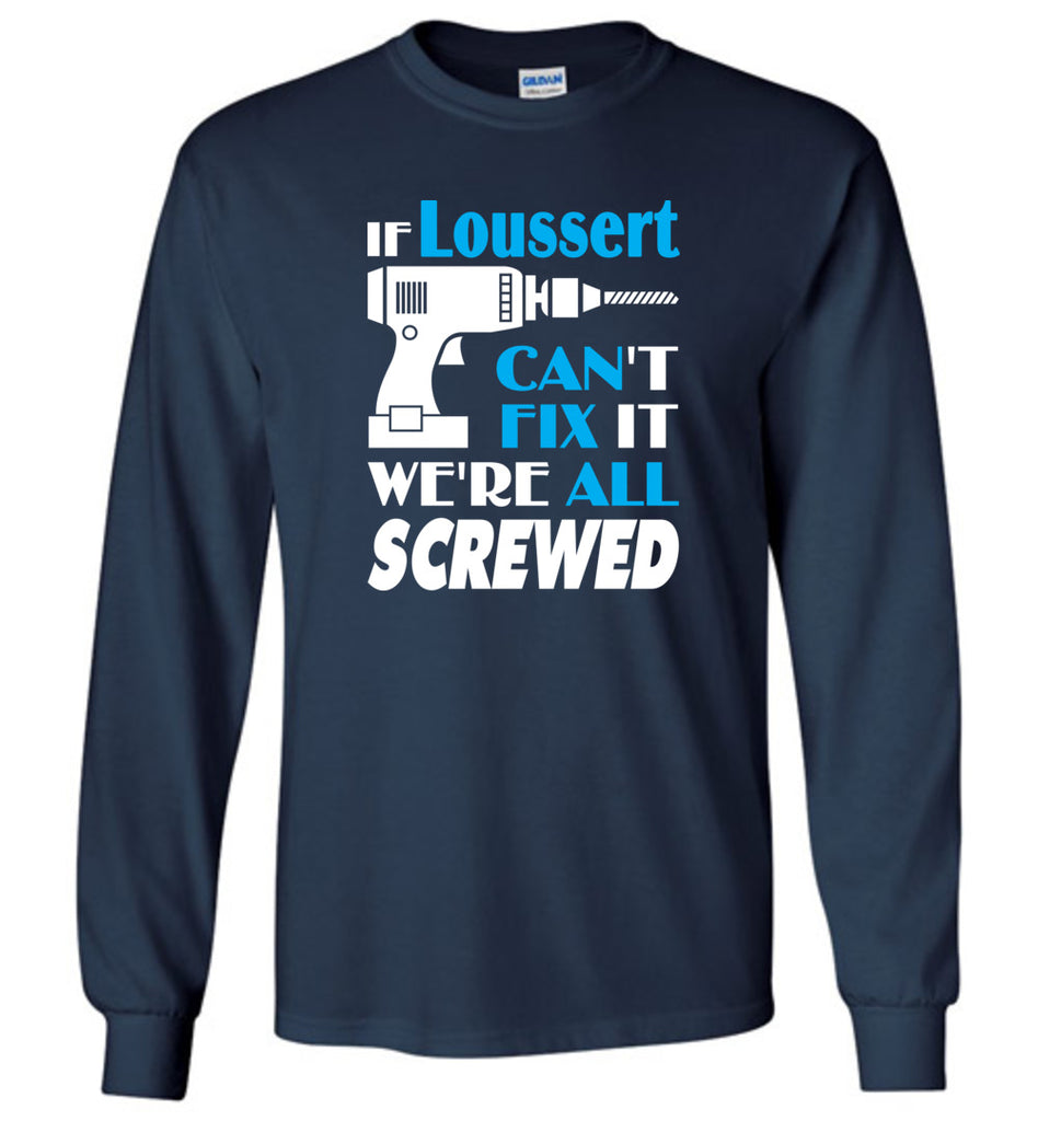 If Loussert Can't Fix It We All Screwed  Loussert Name Gift Ideas - Long Sleeve