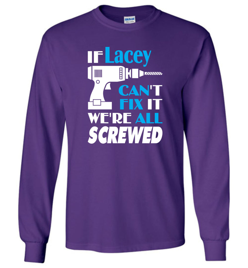 If Lacey Can't Fix It We All Screwed  Lacey Name Gift Ideas - Long Sleeve