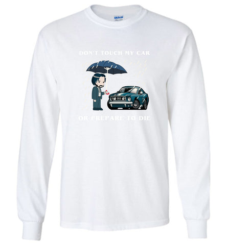 Don't Touch My Car Or Prepare To Die - Long Sleeve