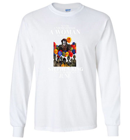 Never Underestimate A Woman Who Loves Stephen King And Was Born In June - Long Sleeve