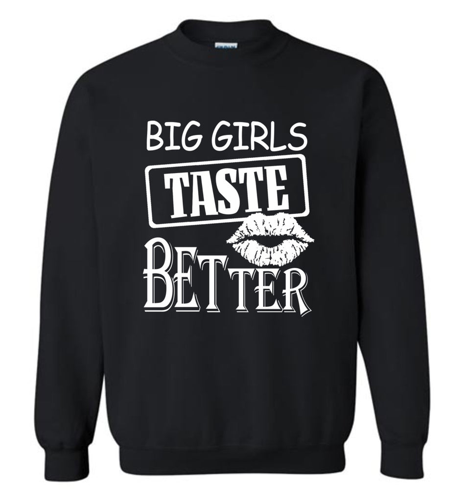 Big Girls Taste Better - Sweatshirt