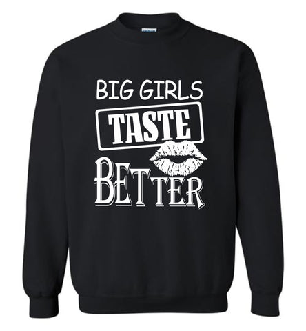 Big Girls Taste Better - Sweatshirt