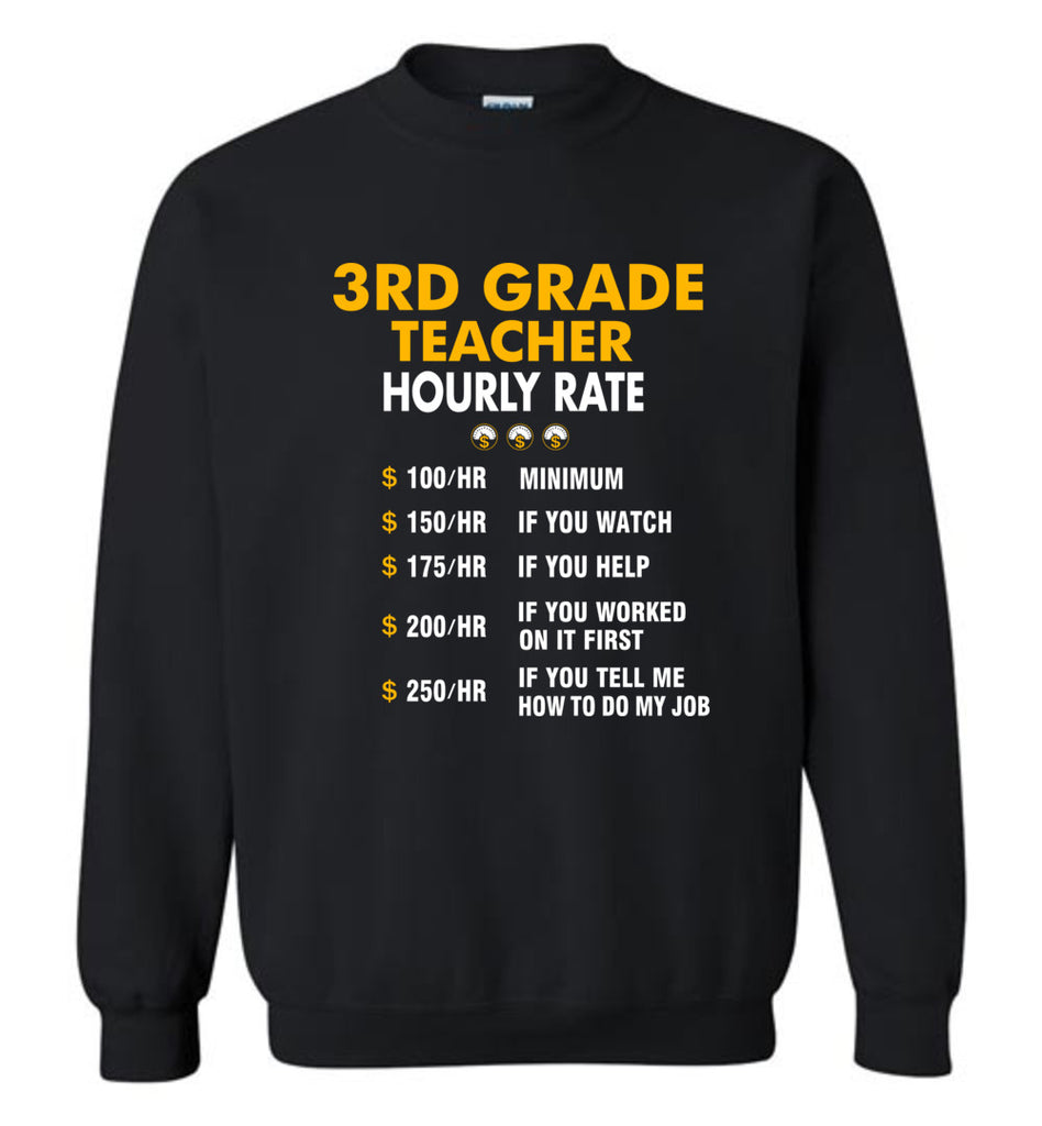 Funny 3rd Grade Teacher Hourly Rate Job If You Tell Me How To Do My Job AMZ - Sweatshirt