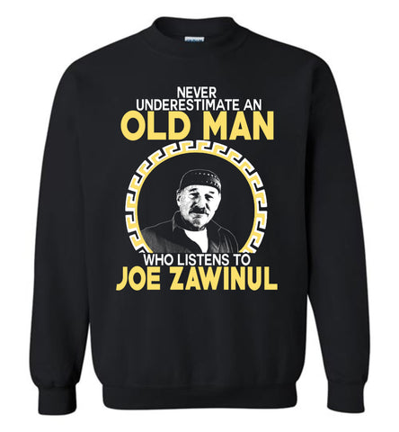 Never Underestimate An Old Man Who Listens To Joe Zawinul - Sweatshirt