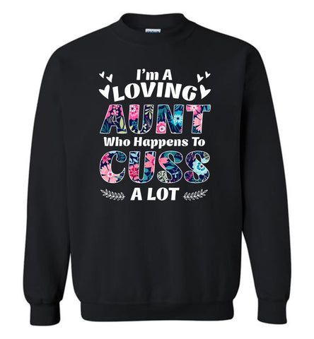 I'm A Loving Aunt Who Happens To Cuss A Lott - Sweatshirt