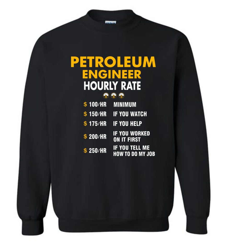 Funny Petroleum Engineer Hourly Rate Job If You Tell Me How To Do My Job AMZ - Sweatshirt