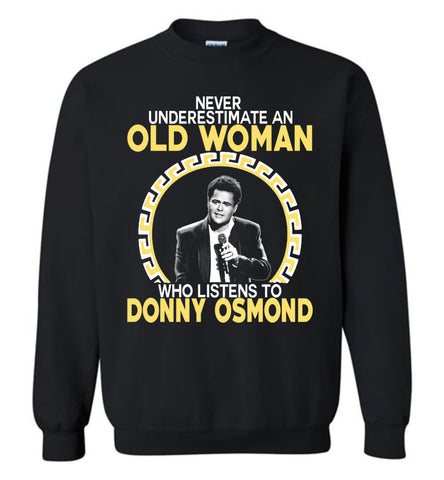 Never Underestimate An Old Man Who Listens To Donny Osmond - Sweatshirt