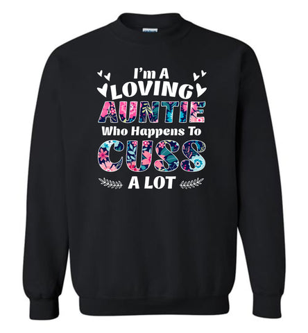 I'm A Loving Auntie Who Happens To Cuss A Lot - Sweatshirt