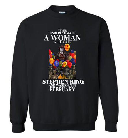Never Underestimate A Woman Who Loves Stephen King And Was Born In February - Sweatshirt