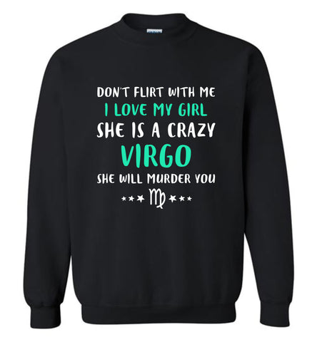 I Love My Girl She Is A Crazy Virgo - Sweatshirt