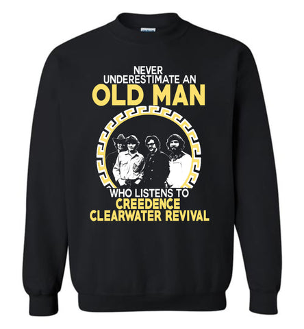 Never Underestimate An Old Man Who Listens To Creedence Clearwater Revival - Sweatshirt