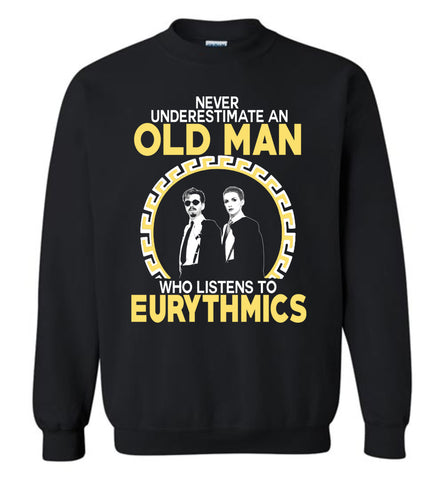 Never Underestimate An Old Man Who Listens To The Eurythmics - Sweatshirt
