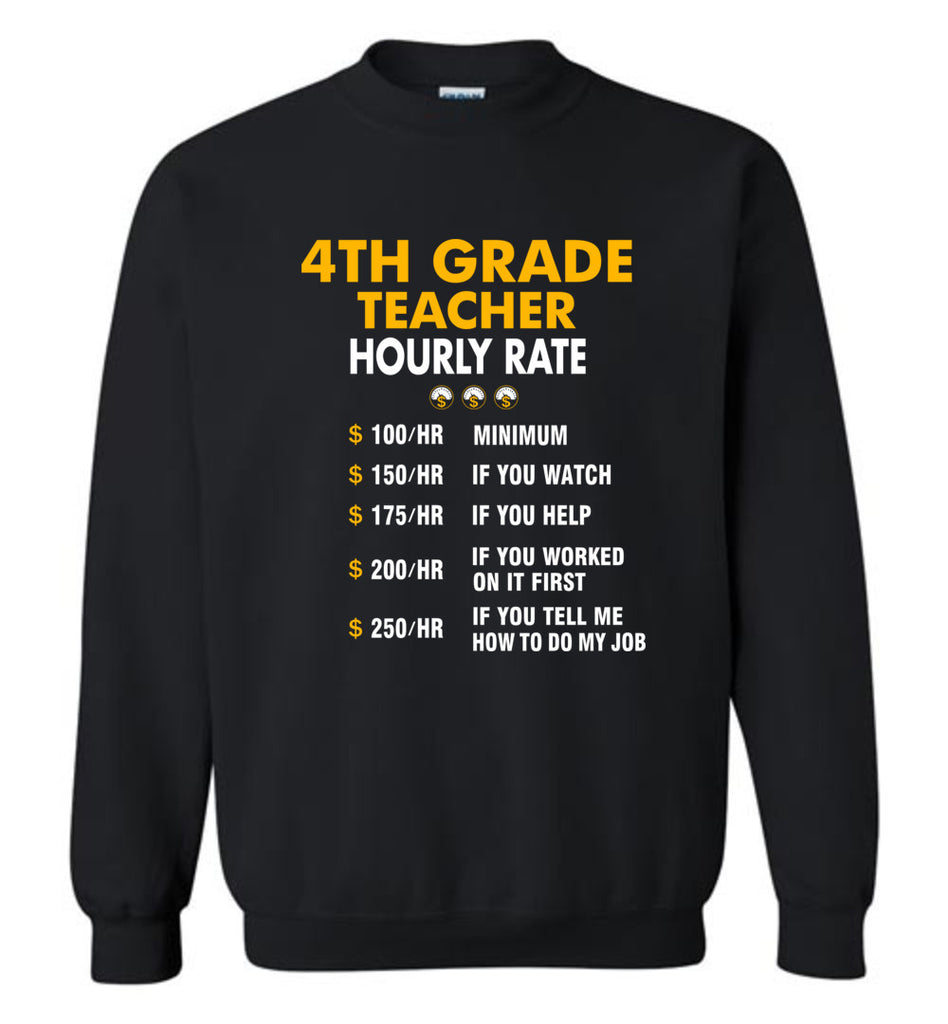 Funny 4th Grade Teacher Hourly Rate Job If You Tell Me How To Do My Job AMZ - Sweatshirt