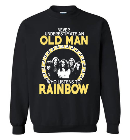 Never Underestimate An Old Man Who Listens To Rainbow - Sweatshirt