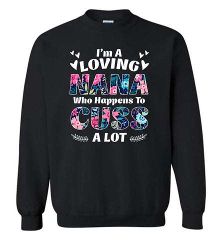 I'm A Loving Nana Who Happens To Cuss A Lot - Sweatshirt