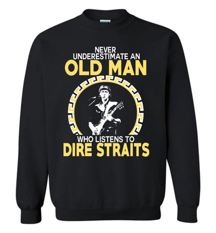 Never Understimate An Old Man Who Listens To Dire Straits - Sweatshirt