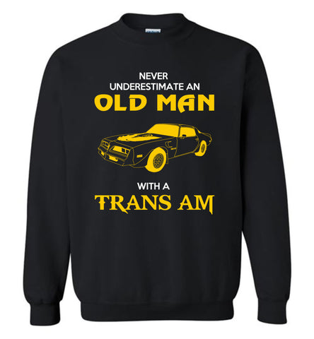 Never Underestimate An Old Man With A Trans Am - Sweatshirt