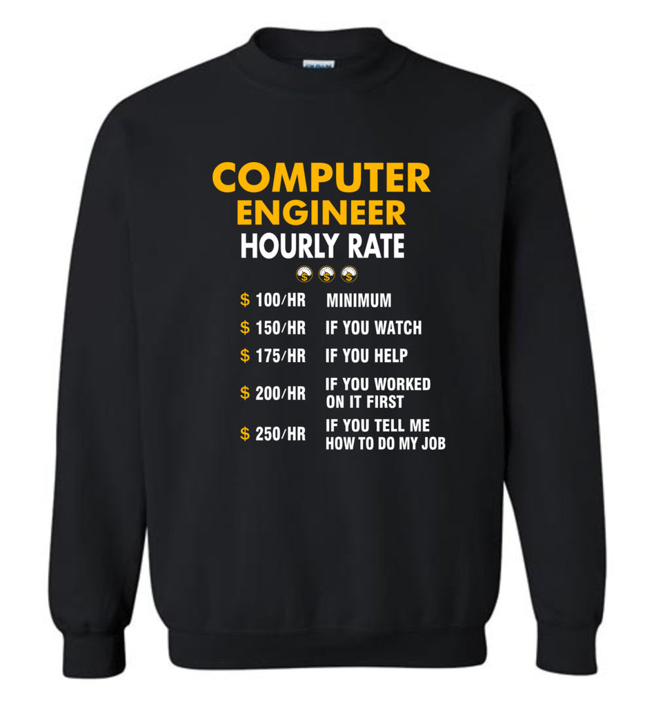 Funny Computer Engineer Hourly Rate Job If You Tell Me How To Do My Job AMZ - Sweatshirt